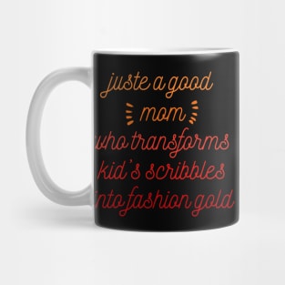 Just a good mom who transforms kid's scribbles into fashion gold Mug
